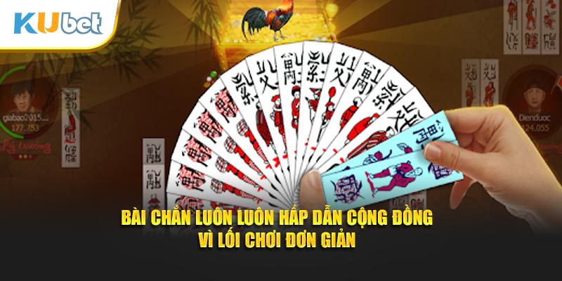 Bài chắn luôn luôn hấp dẫn cộng đồng vì lối chơi đơn giản