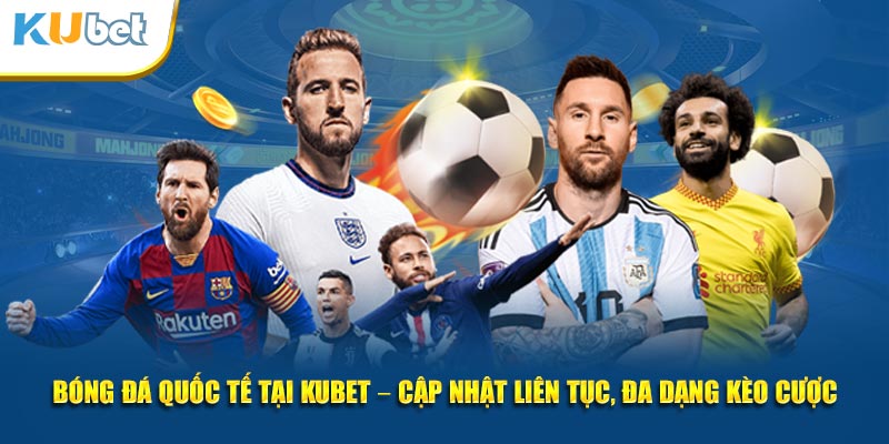 Bóng đá quốc tế tại KUBET có gì?