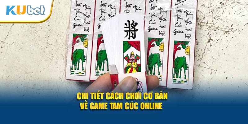 Chi tiết cách chơi cơ bản về game tam cúc online