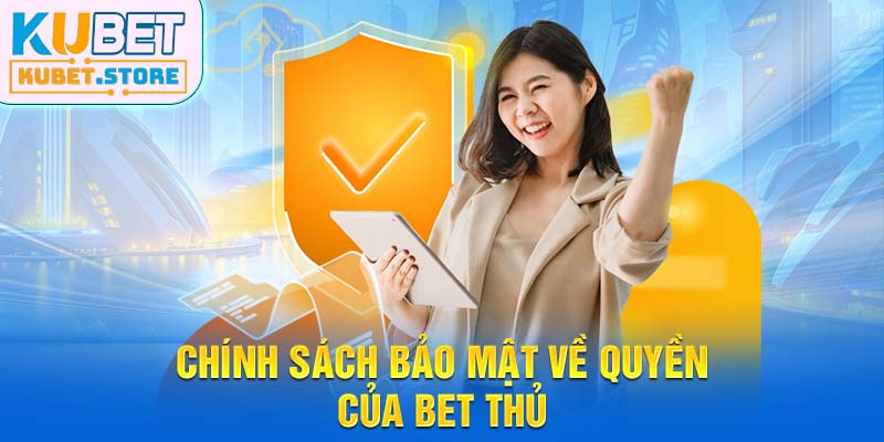 Chính sách bảo mật về quyền của bet thủ