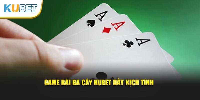 Game bài ba cây KUBET đầy kịch tính
