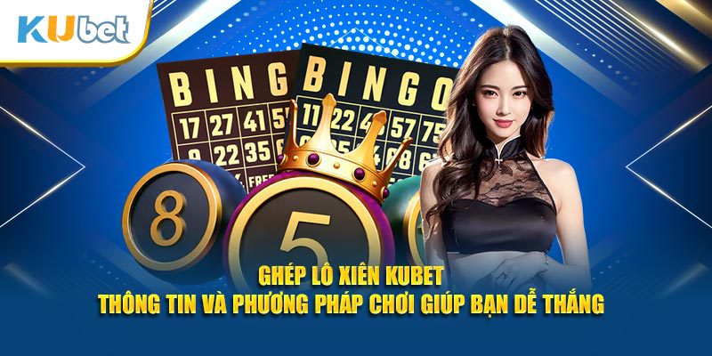 ghép lô xiên kubet