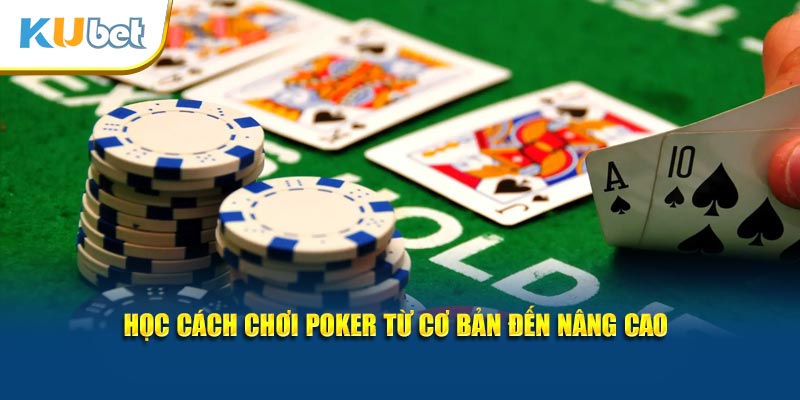 Học cách chơi poker từ cơ bản đến nâng cao.