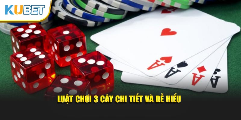 Luật chơi 3 cây chi tiết và dễ hiểu