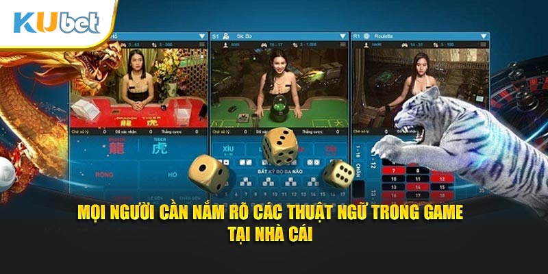 Mọi người cần nắm rõ các thuật ngữ trong game tại nhà cái