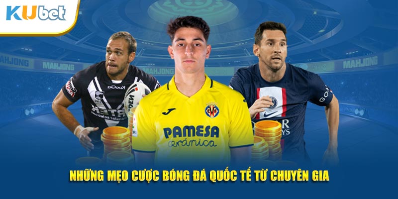 Những mẹo cược bóng đá quốc tế từ chuyên gia