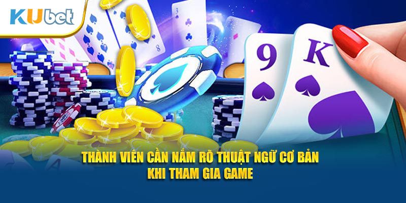 Thành viên cần nắm rõ thuật ngữ cơ bản khi tham gia game