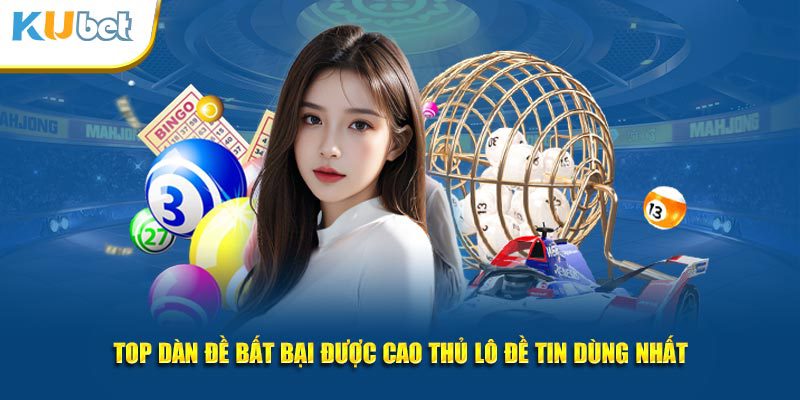 top dàn đề bất bại kubet