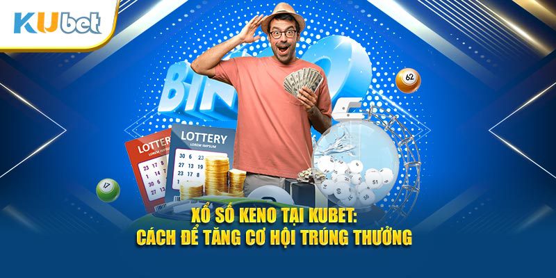 xổ số keno tại kubet